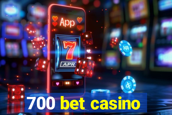 700 bet casino